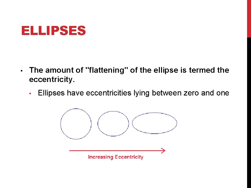 ELLIPSES • The amount of "flattening" of the ellipse is termed the eccentricity. •