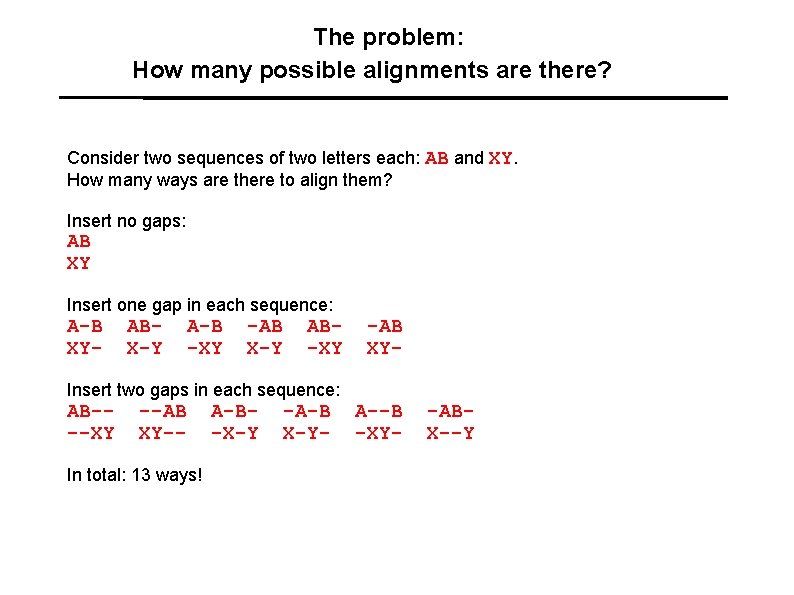 The problem: How many possible alignments are there? Consider two sequences of two letters