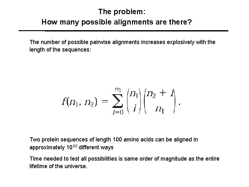 The problem: How many possible alignments are there? The number of possible pairwise alignments