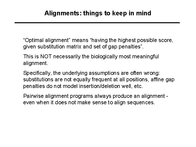 Alignments: things to keep in mind “Optimal alignment” means “having the highest possible score,