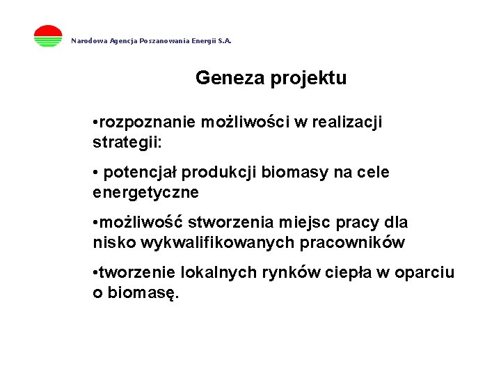 Narodowa Agencja Poszanowania Energii S. A. Geneza projektu • rozpoznanie możliwości w realizacji strategii: