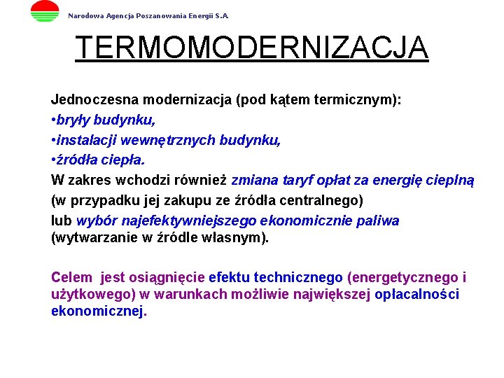Narodowa Agencja Poszanowania Energii S. A. TERMOMODERNIZACJA Jednoczesna modernizacja (pod kątem termicznym): • bryły