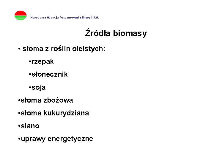 Narodowa Agencja Poszanowania Energii S. A. Źródła biomasy • słoma z roślin oleistych: •