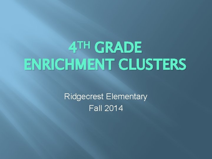 TH 4 GRADE ENRICHMENT CLUSTERS Ridgecrest Elementary Fall 2014 