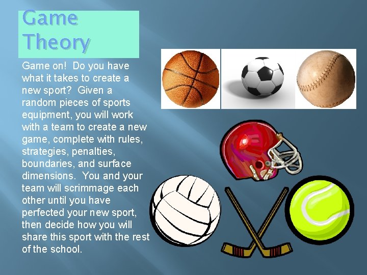 Game Theory Game on! Do you have what it takes to create a new