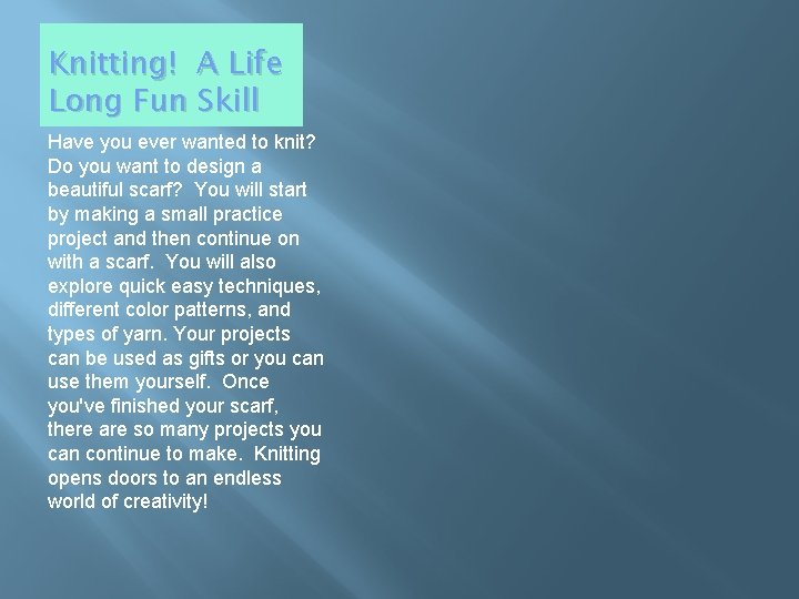 Knitting! A Life Long Fun Skill Have you ever wanted to knit? Do you