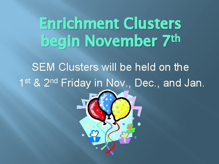 Enrichment Clusters begin November 7 th SEM Clusters will be held on the 1