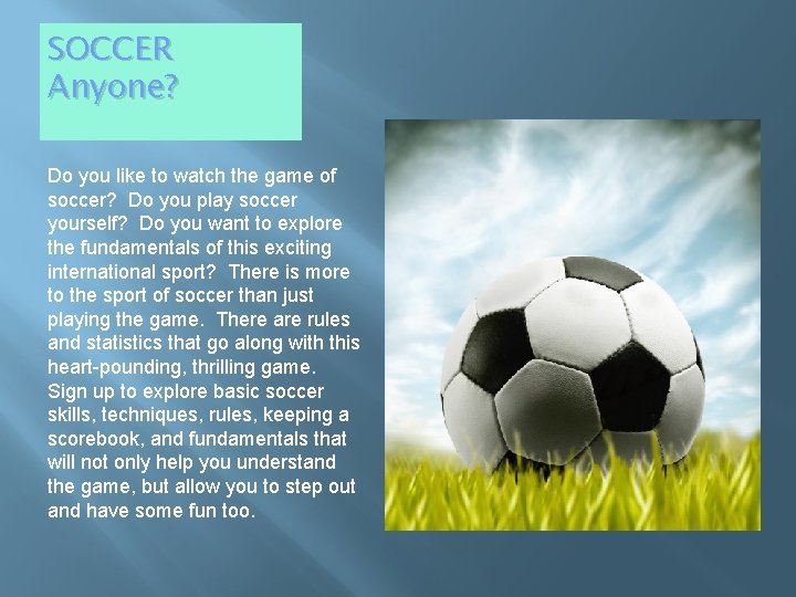 SOCCER Anyone? Do you like to watch the game of soccer? Do you play