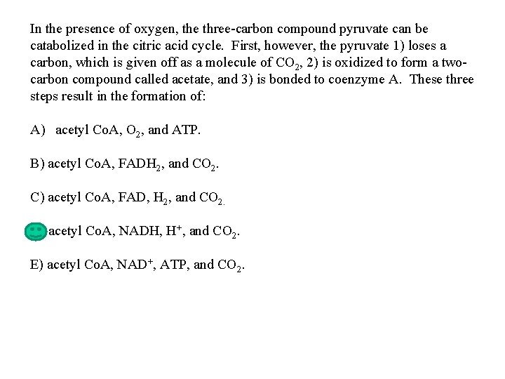 In the presence of oxygen, the three-carbon compound pyruvate can be catabolized in the