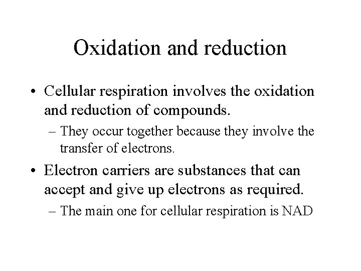 Oxidation and reduction • Cellular respiration involves the oxidation and reduction of compounds. –