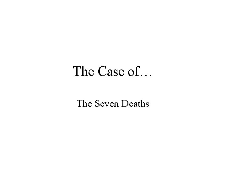 The Case of… The Seven Deaths 