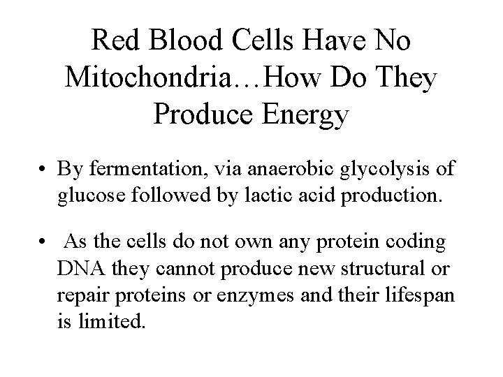 Red Blood Cells Have No Mitochondria…How Do They Produce Energy • By fermentation, via