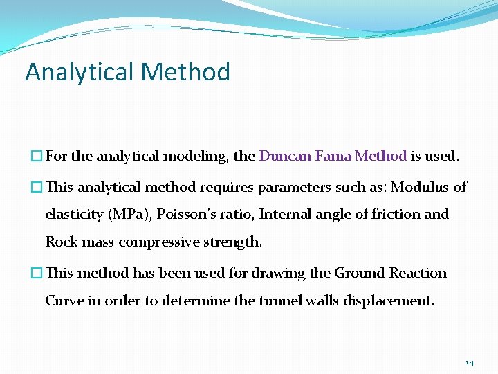 Analytical Method �For the analytical modeling, the Duncan Fama Method is used. �This analytical