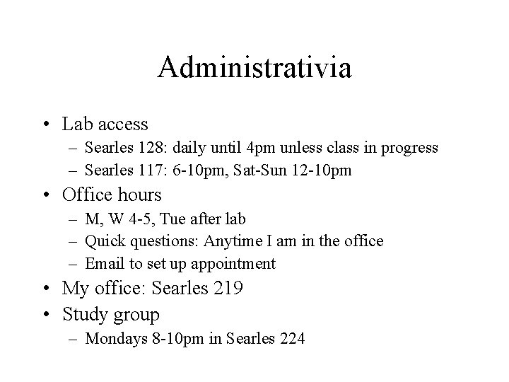 Administrativia • Lab access – Searles 128: daily until 4 pm unless class in