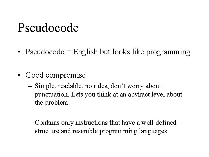 Pseudocode • Pseudocode = English but looks like programming • Good compromise – Simple,