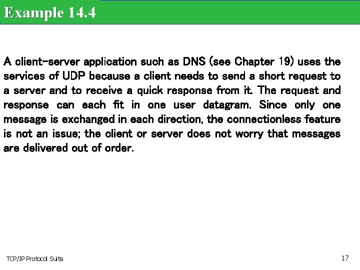 Example 14. 4 A client-server application such as DNS (see Chapter 19) uses the