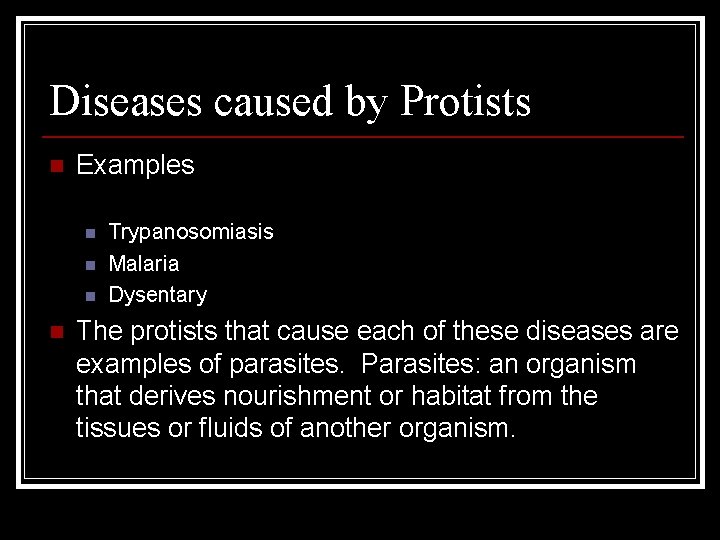 Diseases caused by Protists n Examples n n Trypanosomiasis Malaria Dysentary The protists that