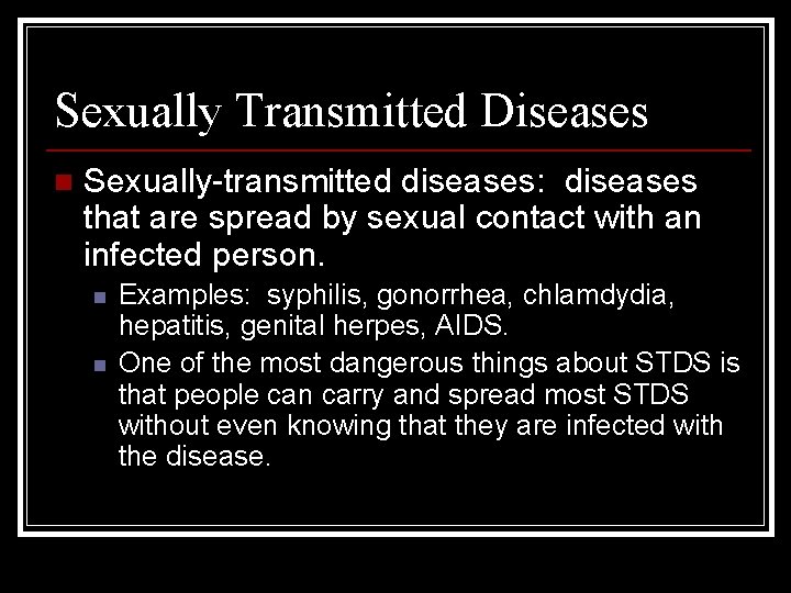 Sexually Transmitted Diseases n Sexually-transmitted diseases: diseases that are spread by sexual contact with