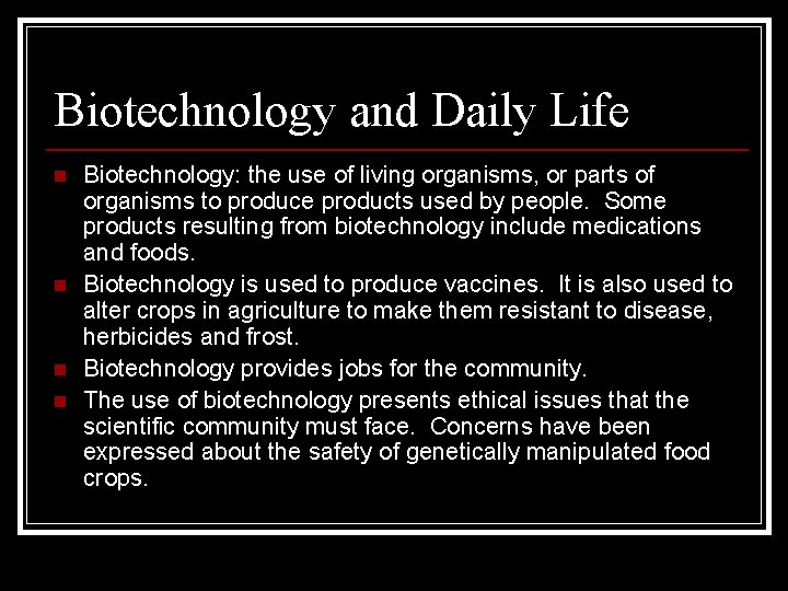 Biotechnology and Daily Life n n Biotechnology: the use of living organisms, or parts