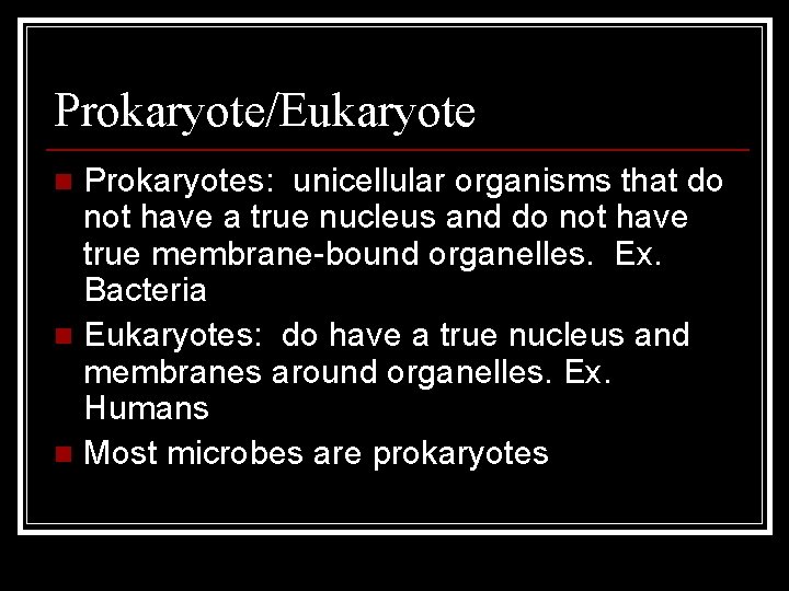 Prokaryote/Eukaryote Prokaryotes: unicellular organisms that do not have a true nucleus and do not
