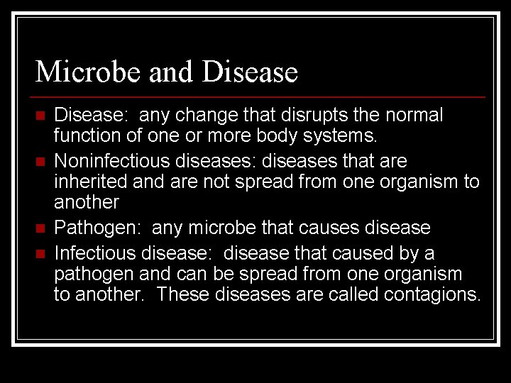 Microbe and Disease n n Disease: any change that disrupts the normal function of