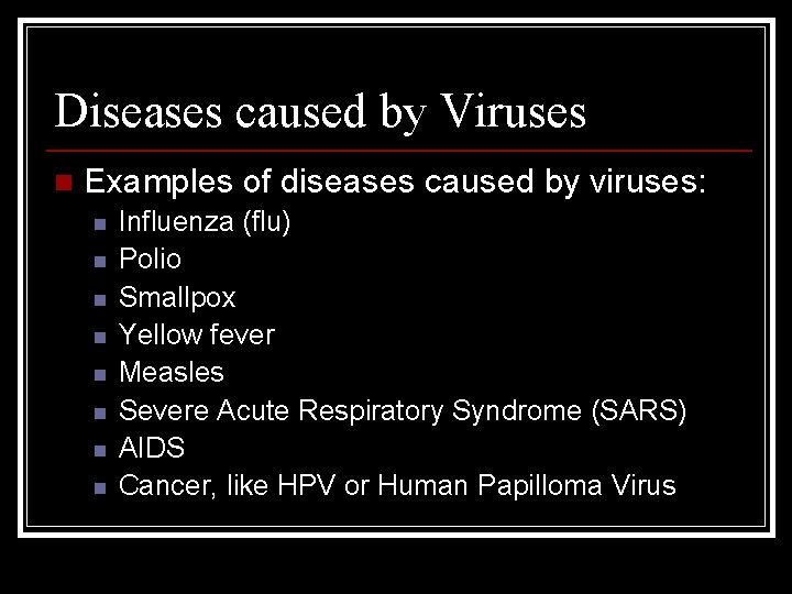 Diseases caused by Viruses n Examples of diseases caused by viruses: n n n
