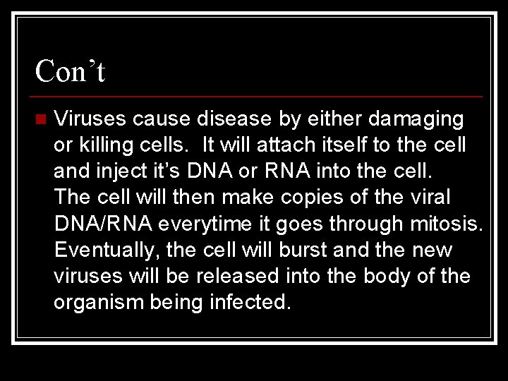 Con’t n Viruses cause disease by either damaging or killing cells. It will attach