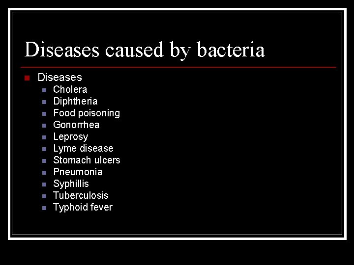 Diseases caused by bacteria n Diseases n n n Cholera Diphtheria Food poisoning Gonorrhea