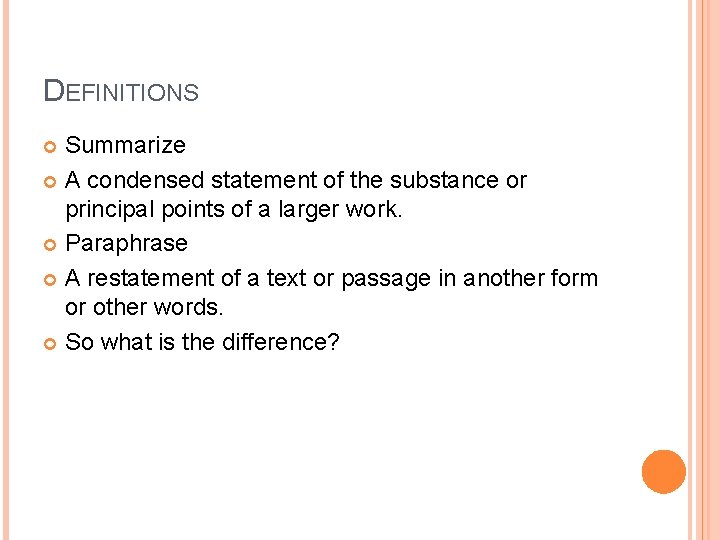 DEFINITIONS Summarize A condensed statement of the substance or principal points of a larger