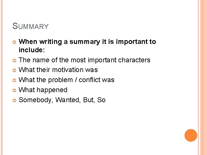 SUMMARY When writing a summary it is important to include: The name of the