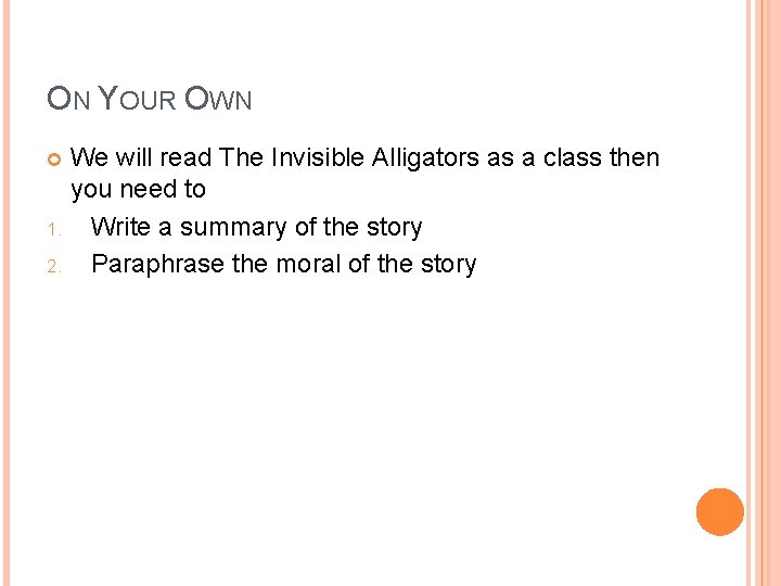 ON YOUR OWN We will read The Invisible Alligators as a class then you