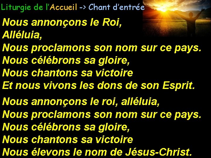 Liturgie de l’Accueil -> Chant d’entrée Nous annonçons le Roi, Alléluia, Nous proclamons son