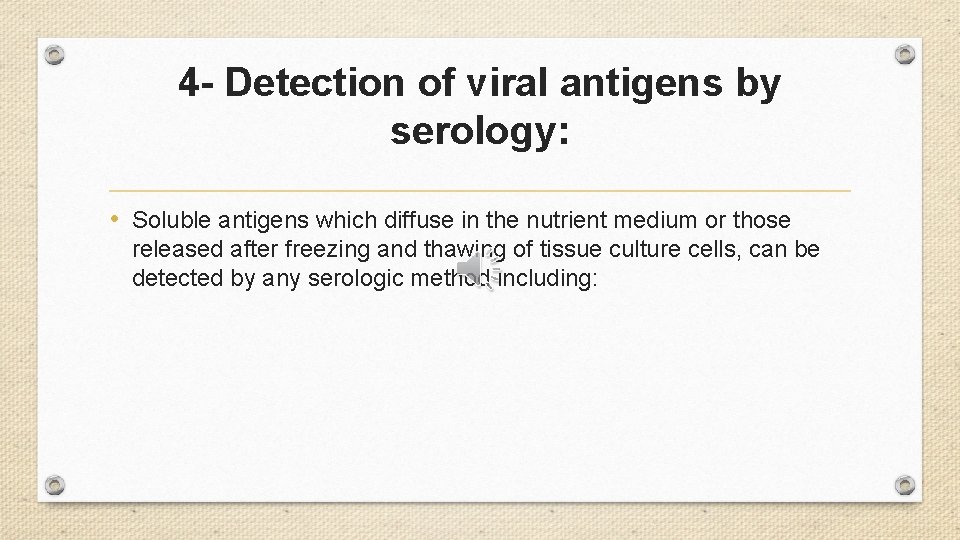 4 - Detection of viral antigens by serology: • Soluble antigens which diffuse in