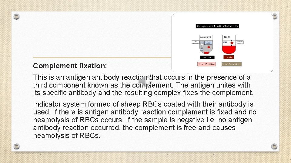 Complement fixation: This is an antigen antibody reaction that occurs in the presence of