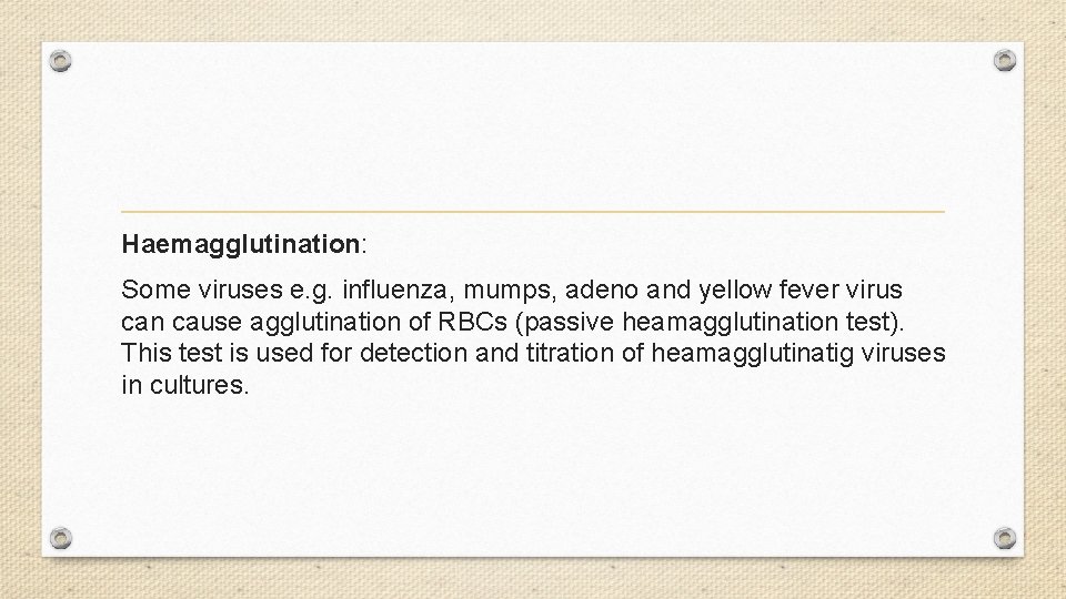Haemagglutination: Some viruses e. g. influenza, mumps, adeno and yellow fever virus can cause