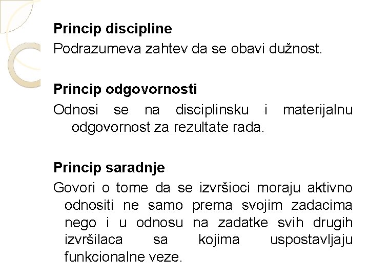 Princip discipline Podrazumeva zahtev da se obavi dužnost. Princip odgovornosti Odnosi se na disciplinsku