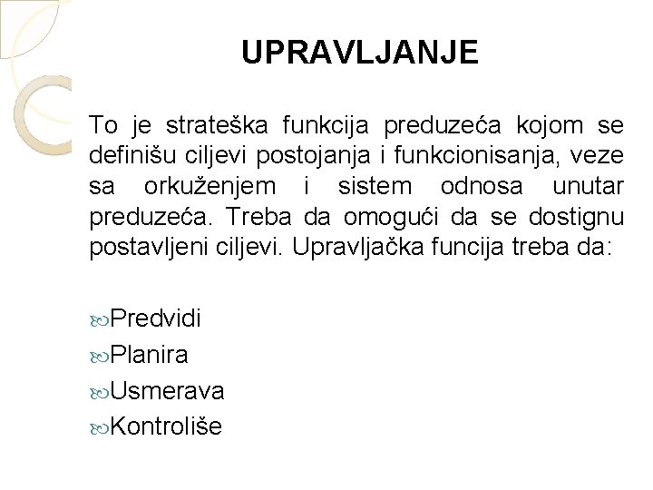 UPRAVLJANJE To je strateška funkcija preduzeća kojom se definišu ciljevi postojanja i funkcionisanja, veze