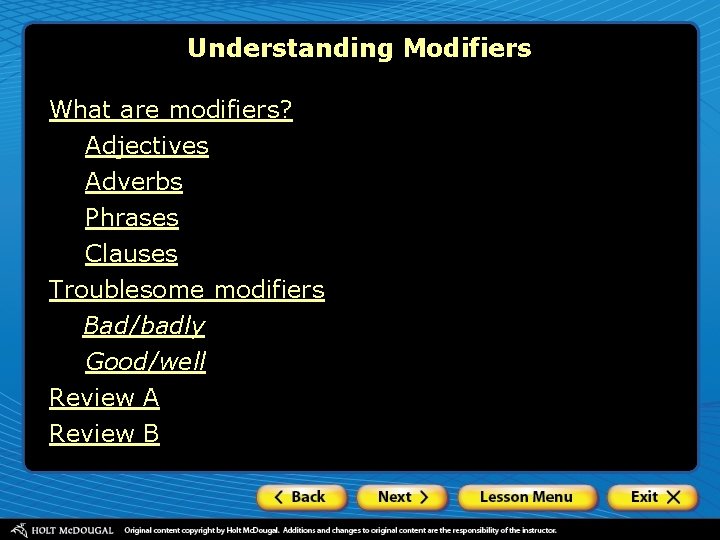 Understanding Modifiers What are modifiers? Adjectives Adverbs Phrases Clauses Troublesome modifiers Bad/badly Good/well Review