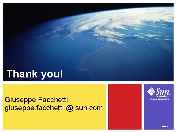 Thank you! Giuseppe Facchetti giuseppe. facchetti @ sun. com Page 10 
