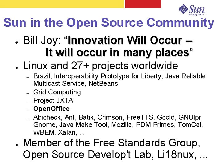 Sun in the Open Source Community ● ● Bill Joy: “Innovation Will Occur -It