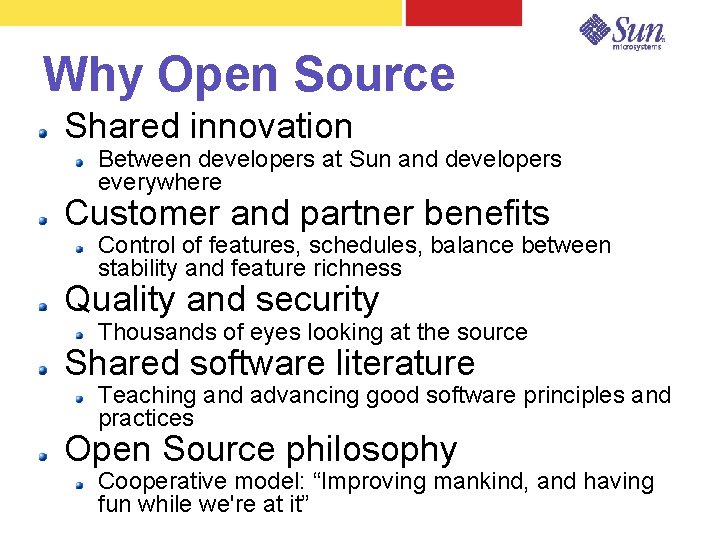 Why Open Source Shared innovation Between developers at Sun and developers everywhere Customer and