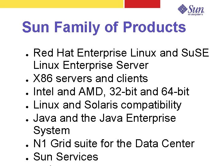 Sun Family of Products ● ● ● ● Red Hat Enterprise Linux and Su.