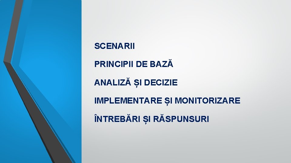 SCENARII PRINCIPII DE BAZĂ ANALIZĂ ȘI DECIZIE IMPLEMENTARE ȘI MONITORIZARE ÎNTREBĂRI ȘI RĂSPUNSURI 