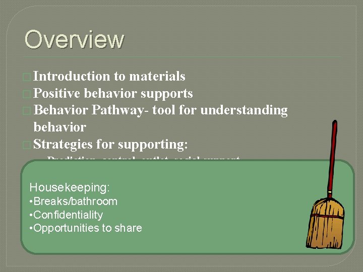 Overview � Introduction to materials � Positive behavior supports � Behavior Pathway- tool for