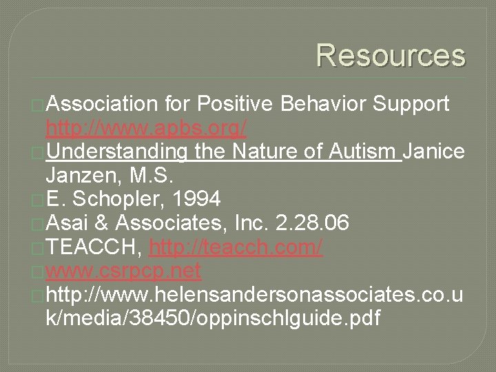 Resources �Association for Positive Behavior Support http: //www. apbs. org/ �Understanding the Nature of
