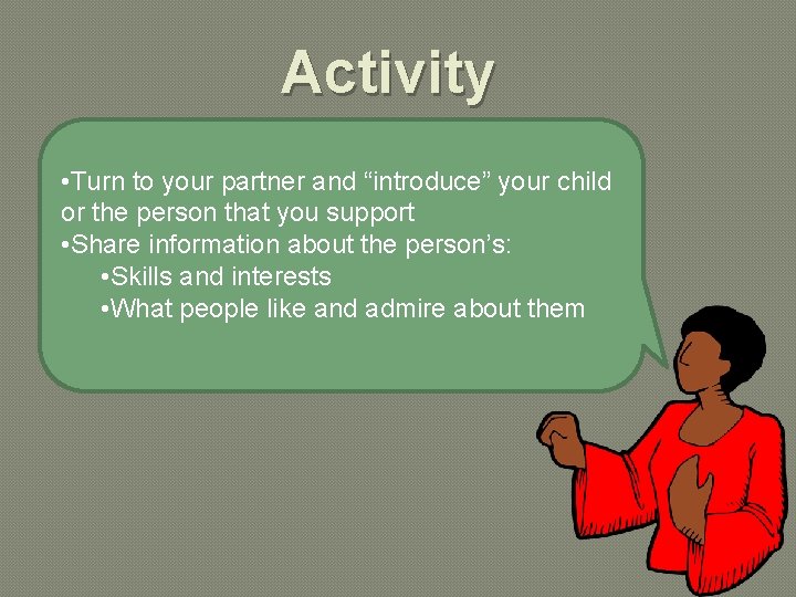 Activity • Turn to your partner and “introduce” your child or the person that