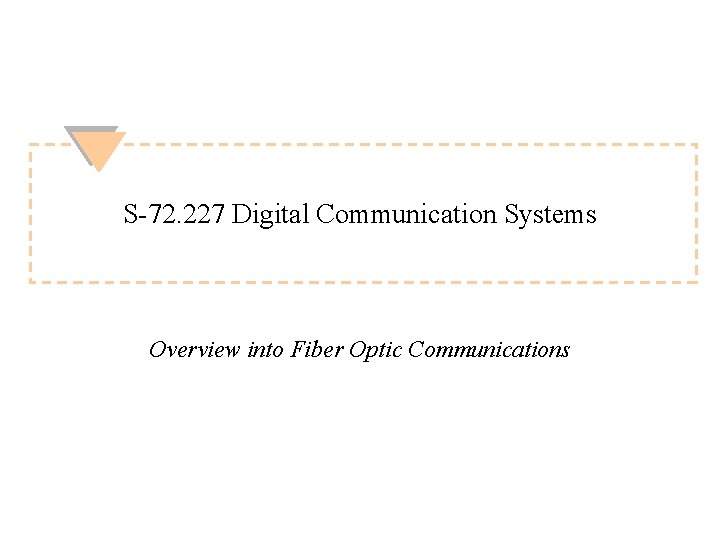 S-72. 227 Digital Communication Systems Overview into Fiber Optic Communications 