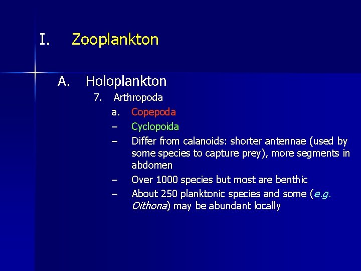 I. Zooplankton A. Holoplankton 7. Arthropoda a. Copepoda – Cyclopoida – Differ from calanoids: