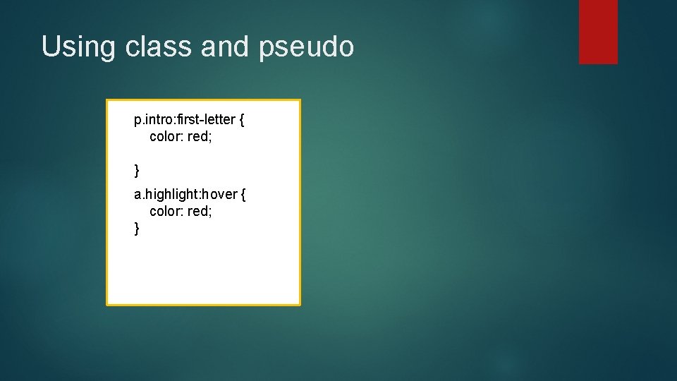 Using class and pseudo p. intro: first-letter { color: red; } a. highlight: hover