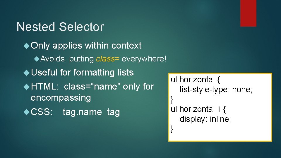 Nested Selector Only applies within context Avoids Useful putting class= everywhere! formatting lists HTML: